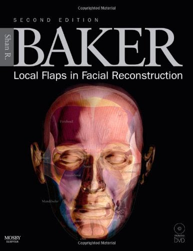 Local Flaps in Facial Reconstruction: Text with DVD, 2e, by Shan R. Baker MD