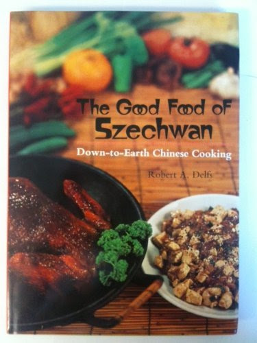 THE GOOD FOOD OF SZECHWAN: DOWN-TO-EARTH CHINESE COOKING
