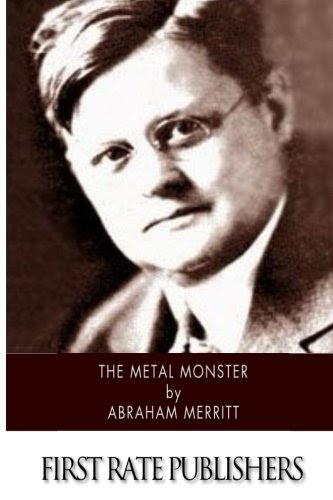 The Metal Monster, by Abraham Merritt