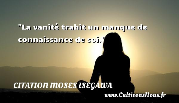 La Vanite Trahit Un Manque De Connaissance De Soi Une Citation De Moses Isegawa