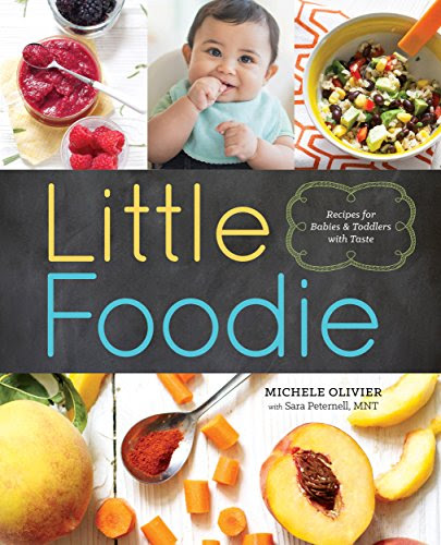 Little Foodie: Baby Food Recipes for Babies and Toddlers with Taste, by Michele Olivier, Sara Peternell