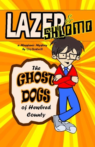Lazer & Shlomo: The Ghost Dogs of Hewbred County: A Messianic Mystery (Messianic Mysteries) (Volume 1), by Clay Boutwell