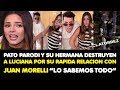 PATO PARODI Y SU HERMANA DESTRUYEN A LUCIANA POR SU RELACION RAPIDA CON MORELLI “LO SABEMOS TODO”