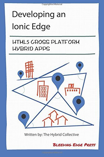 Developing an Ionic Edge: HTML5 Cross-Platform Hybrid Apps
