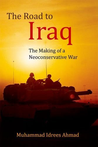, by Muhammad Idrees Ahmad The Road to Iraq: The Making of a Neoconservative War (1st Frist Edition) [Paperback]From Edinburgh University