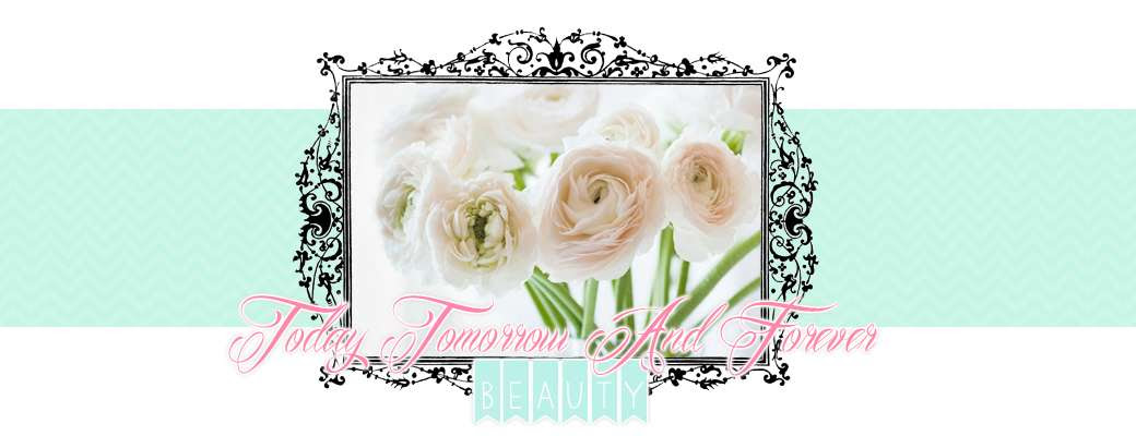 Today Tomorrow And Forever BEAUTY