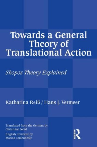 Towards a General Theory of Translational Action: Skopos Theory ExplainedBy Katharina Reiss, Hans J Vermeer