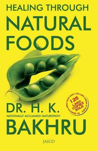 Healing Through Natural FoodsBy Dr.H.K. Bakhru