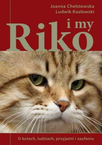 Riko i my. O kotach, ludziach, przyjaźni i zaufaniu - Joanna Chełstowska