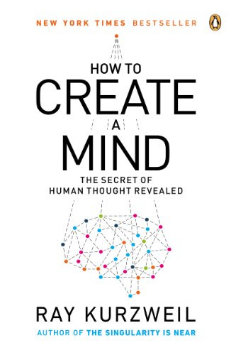 How To Create A Mind The Secret Of Human Thought Revealed