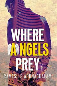 Where Angels Prey by Ramesh S. Arunachalam