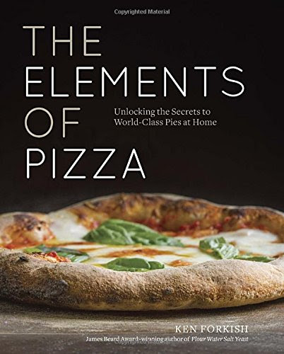 The Elements of Pizza: Unlocking the Secrets to World-Class Pies at Home, by Ken Forkish