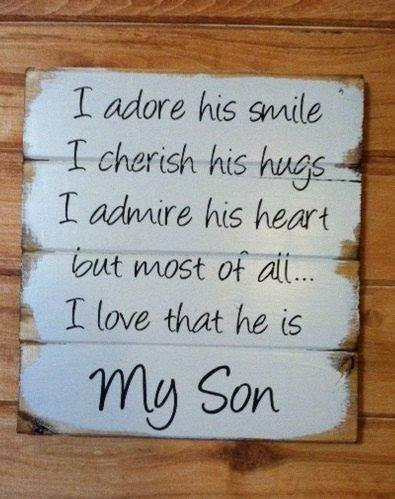 My Son I adore his smile I cherish his hugs I admire his heart but most of all I love that he is My Son 13"w x14"h hand-painted wood sign