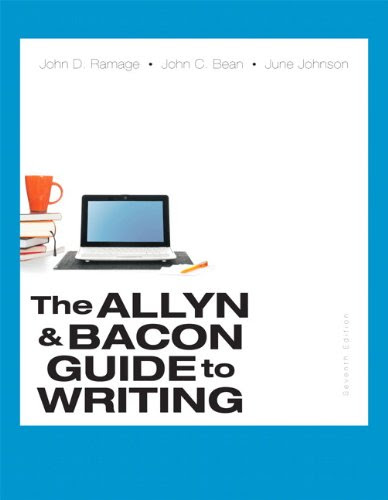 The Allyn & Bacon Guide to Writing (7th Edition), by John D. Ramage, John C. Bean, June Johnson