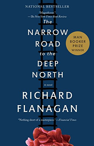 The Narrow Road to the Deep North, by Richard Flanagan The Narrow Road to the Deep North, by Richard Flanagan