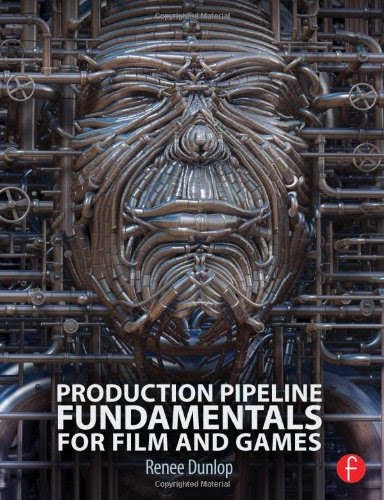Production Pipeline Fundamentals for Film and Games, by Renee Dunlop