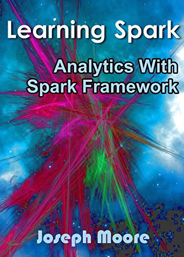 Learning Spark: Analytics With Spark Framework, by Joseph Moore
