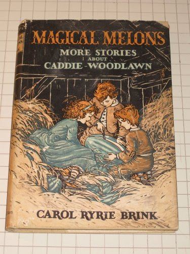 Magical Melons, More Stories About Caddie Woodlawn, by Carol Ryrie Brink