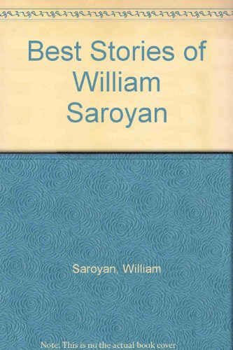 BEST STORIES OF WILLIAM SAROYAN: Seventy Thousand Assyrians; The Daring Young Man on the Flying Trapeze; London Ah London; Our Friends the