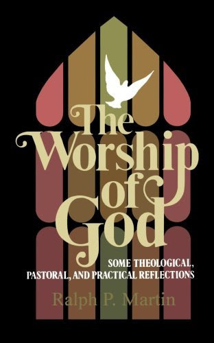 , by Mr. Ralph P. Martin - The Worship of God: Some Theological, Pastoral, and Practical Ref (Reprint) (1982-07-27) [Paperback], by Mr. Ralp