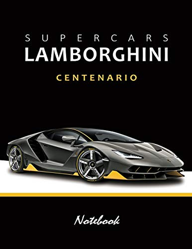 Supercars Lamborghini Centenario Notebook: for boys Notebook Composition Book, Dream Cars Lamborghini Journal / Diary / Notebook, Lined ,Ruled, (8.5