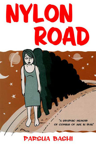 Nylon Road A Graphic Memoir Of Coming Of Age In Iran By