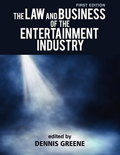 The Law and Business of the Entertainment Industry, by Dennis Greene