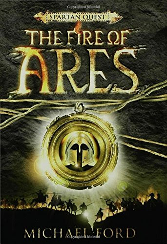 The Fire of Ares: Spartan Quest, by Michael Ford The Fire of Ares: Spartan Quest, by Michael Ford