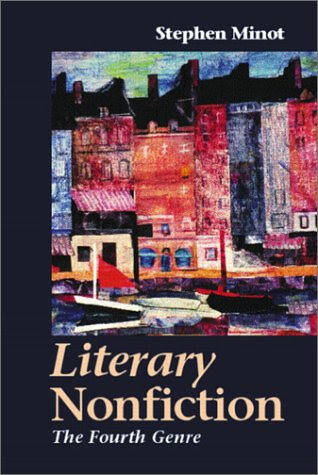 Literary Nonfiction: The Fourth Genre, by Stephen Minot
