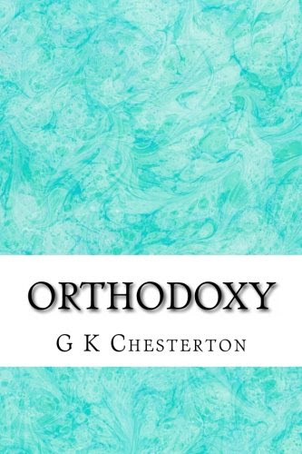 Orthodoxy, by G K Chesterton