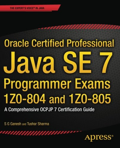 Oracle Certified Professional Java SE 7 Programmer Exams 1Z0-804 and 1Z0-805: A Comprehensive OCPJP 7 Certification Guide (Expert's Voice i