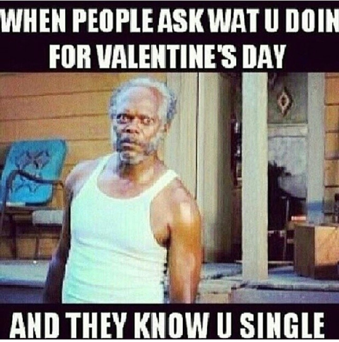 The Source |Top 10 Best Valentine's Day Memes - Page 6 of 10 But for those of you who are unattached or otherwise uncommitted, that doesn't mean you don't have much let's make 2021 the year of honesty: