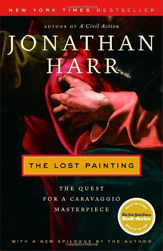 The Lost Painting: The Quest for a Caravaggio Masterpiece, by Jonathan Harr