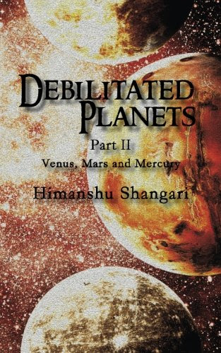 Debilitated Planets - Part II: Venus, Mars and MercuryBy Himanshu Shangari