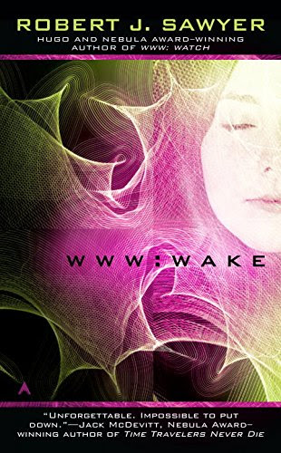 WWW: Wake (WWW Trilogy), by Robert J. Sawyer