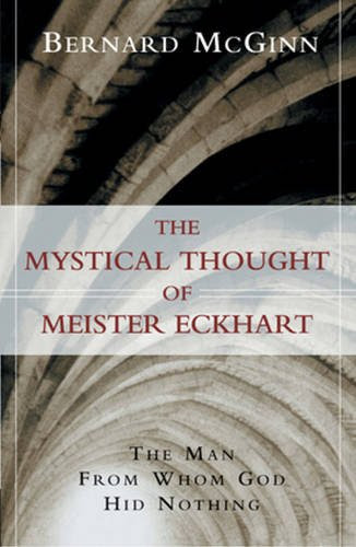 The Mystical Thought of Meister Eckhart: The Man from Whom God Hid Nothing (A Herder & Herder book), by Bernard McGinn