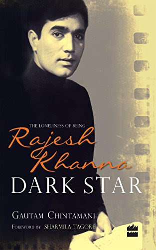 Dark Star: The Loneliness of Being Rajesh KhannaBy Gautam Chintamani