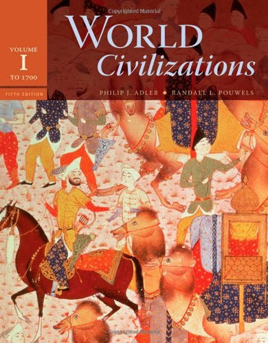 World Civilizations, Volume 1: To 1700, 5th Edition, by Philip J. Adler, Randall L. Pouwels