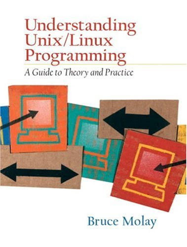Understanding UNIX/LINUX  Programming: A Guide to Theory and Practice, by Bruce Molay