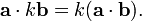 \mathbf{a}\cdot k\mathbf{b}=k(\mathbf{a}\cdot\mathbf{b}).