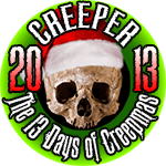 I'm a CREEP for The 13 Days of CREEPMAS
