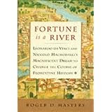Fortune is a River: Leonardo Da Vinci and Niccolo Machiavelli's Magnificent Dream to Change the Course of Florentine History