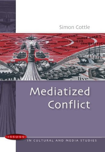Mediatized Conflicts: Understanding Media and Conflicts in the Contemporary World (Issues in Cultural and Media Studies (Paperback))