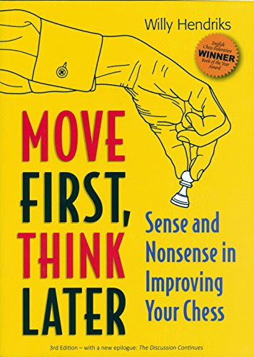 Move First, Think Later: Sense and Nonsense in Improving Your Chess, 2nd EditionBy Willy Hendriks