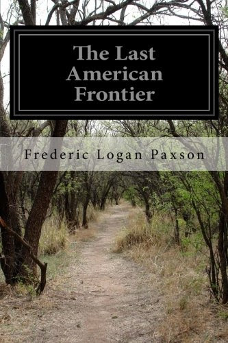 The Last American Frontier, by Frederic Logan Paxson