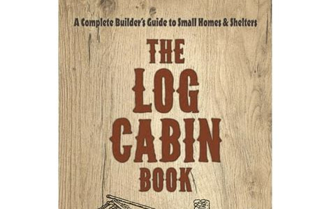 Link Download The Log Cabin Book A Complete Builder S Guide To Small Homes And Shelters PDF PDF