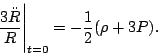 \begin{displaymath}\left.{3\ddot R\over R}\right\vert _{t=0} = -{1\over 2}(\rho + 3 P) .\end{displaymath}