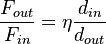\frac {F_{out}}{F_{in}} = \eta \frac {d_{in}}{d_{out}} \,
