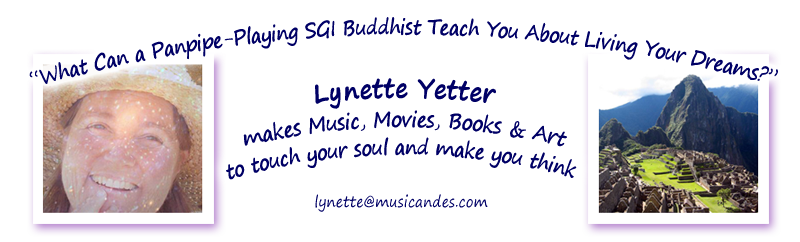 Lynette Yetter, What Can a panpipe-playing SGI Buddhist Teach You about Following Your Dreams?