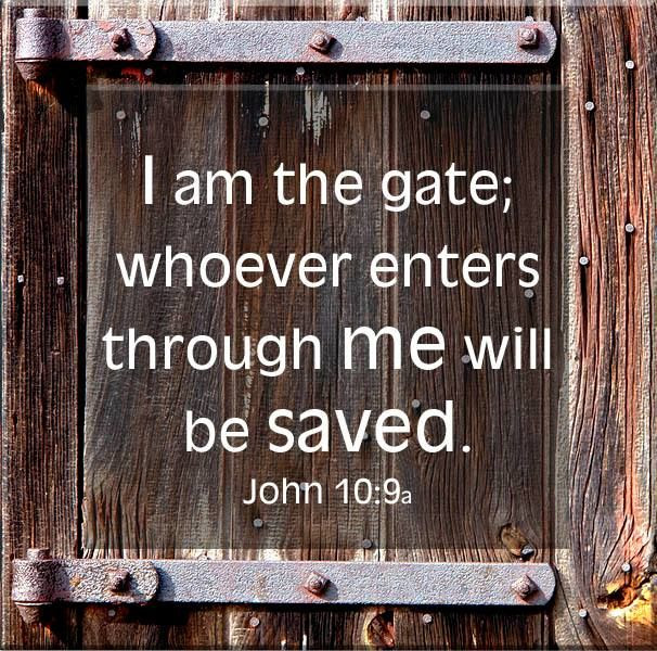 #Jesus Christ   I AM THE GATE; WHOEVER ENTERS THROUGH ME WILL BE SAVED. JOHN 10:9